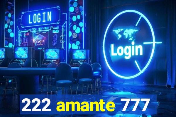 222 amante 777